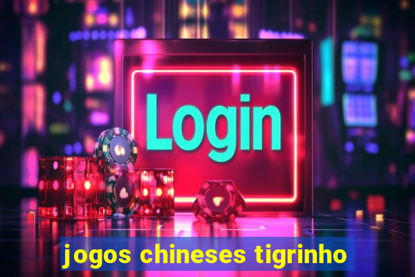 jogos chineses tigrinho